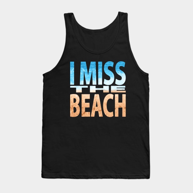 I Miss the Beach Tank Top by JPenfieldDesigns